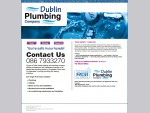 We are a Dublin based heating and plumbing and plumbers company offering a breakdown and maintenanc